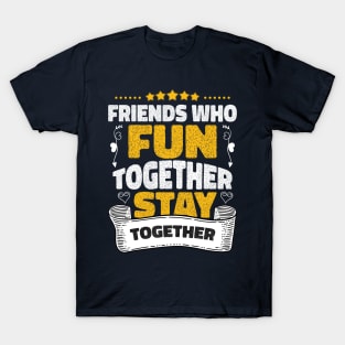 Friends who fun together stay together T-Shirt